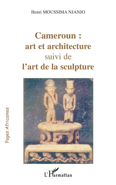 Cameroun : art et architecture - Henri Moussima Njanjo - Editions L'Harmattan