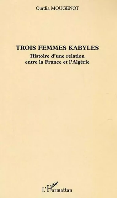 Trois femmes kabyles - Ourdia Mougenot - Editions L'Harmattan