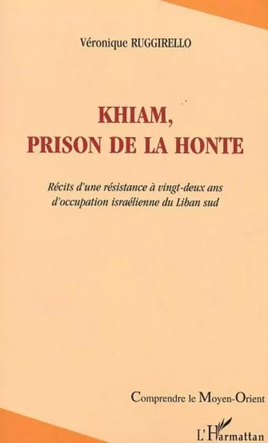 Khiam, prison de la honte - Véronique Ruggirello - Editions L'Harmattan