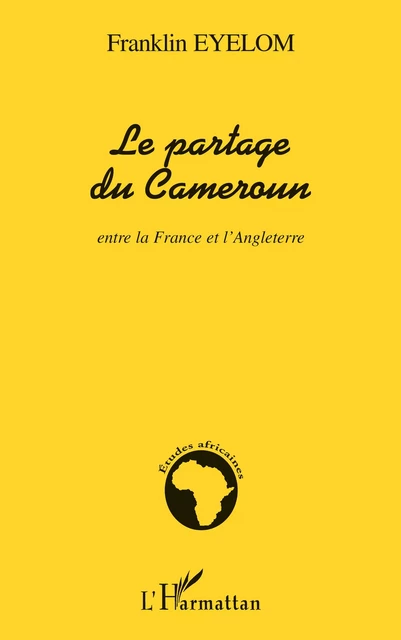 Le partage du Cameroun entre la France et l'Angleterre - Franklin Eyelom - Editions L'Harmattan