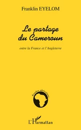 Le partage du Cameroun entre la France et l'Angleterre