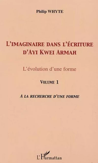 L'imaginaire dans l'écriture d'Ayi Kwei Armah - Philip Whyte - Editions L'Harmattan