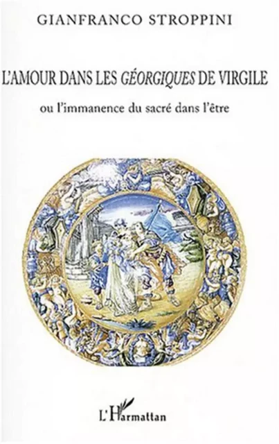 L'amour dans les géorgiques de Virgile - Gianfranco Stroppini - Editions L'Harmattan