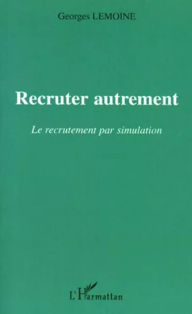 Recruter autrement - Georges Lemoine - Editions L'Harmattan