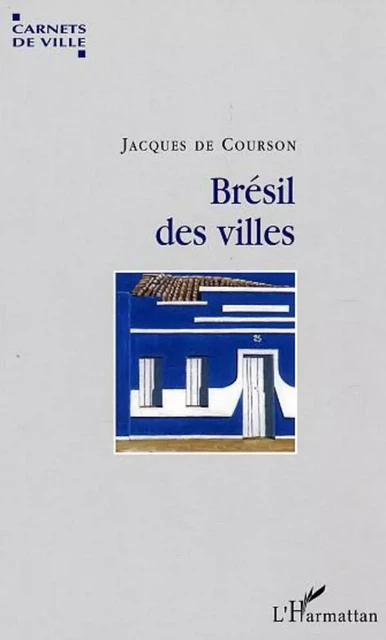 Brésil des villes - Jacques de Courson - Editions L'Harmattan