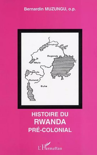 Histoire du Rwanda pré-colonial - Bernardin Muzungu - Editions L'Harmattan