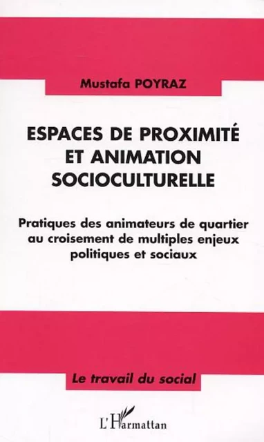 Espaces de proximité et animation socioculturelle - Mustafa Poyraz - Editions L'Harmattan