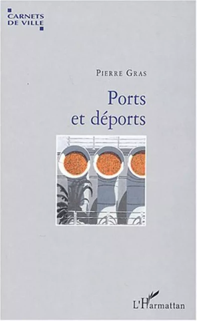 Ports et déports - Pierre Gras - Editions L'Harmattan