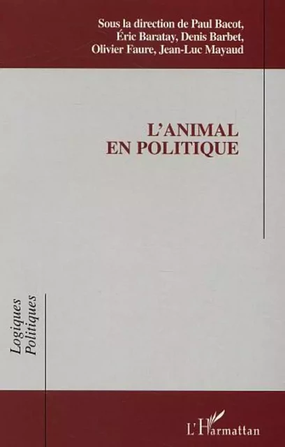 L'animal en politique - Paul Bacot, Jean-Luc Mayaud, Olivier Faure, Denis Barbet, Éric Baratay - Editions L'Harmattan