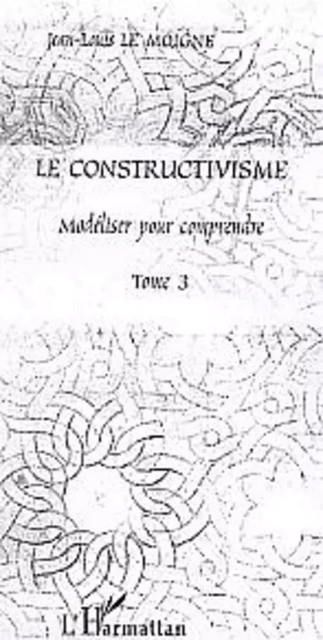 Le constructivisme - Jjean-louis Le Moigne - Editions L'Harmattan