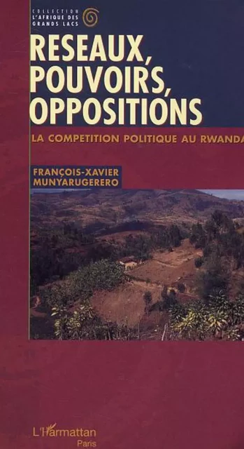 Réseaux, pouvoirs, oppositions - François-Xavier Munyarugerero - Editions L'Harmattan