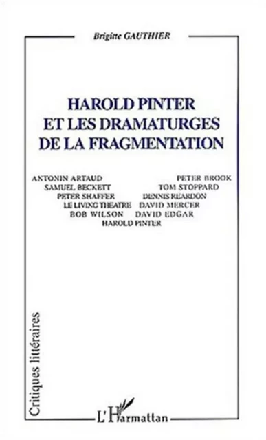 Harold Pinter et les dramaturges de la fragmentation - Brigitte Gauthier - Editions L'Harmattan