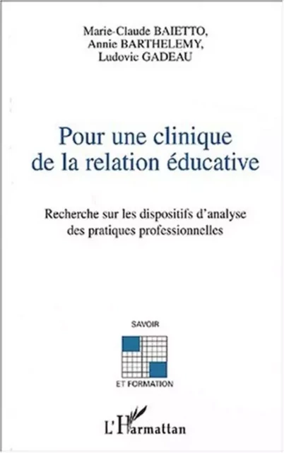 Pour une clinique de la relation éducative - Ludovic Gadeau, Annie Barthelemy, Marie-Claude Baietto - Editions L'Harmattan