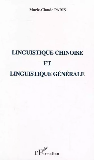 Linguistique chinoise et linguistique générale - Marie-Claude Paris - Editions L'Harmattan