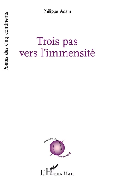 Trois pas vers l'immensité - Philippe Adam - Editions L'Harmattan