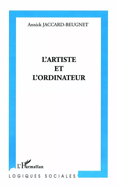 L'artiste et l'ordinateur - Annick Jaccard-Beugnet - Editions L'Harmattan