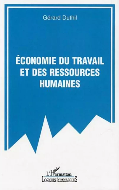 Economie du travail et des ressources humaines - Gérard Duthil - Editions L'Harmattan