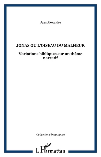 Jonas ou l'oiseau du malheur - Jean Alexandre - Editions L'Harmattan