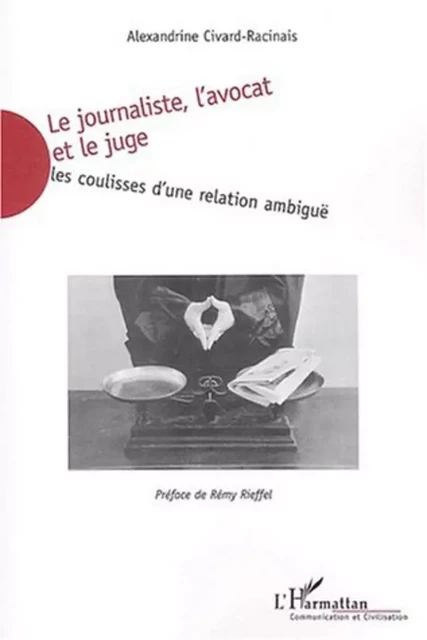 Le journaliste, l'avocat et le juge - Alexandrine Civard-Racinais - Editions L'Harmattan