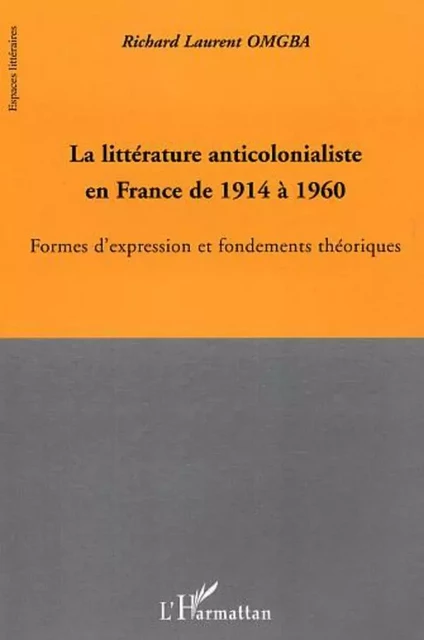 La littérature anticolonialiste en France de 1914 à 1960 - Richard Laurent Omgba - Editions L'Harmattan