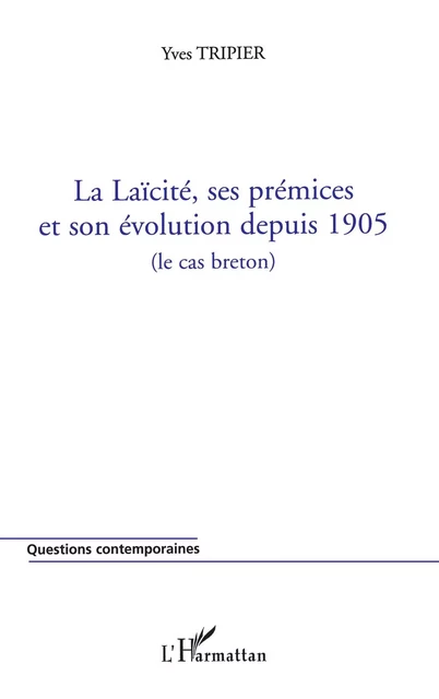 La Laïcité, ses prémices et son évolution depuis 1905 - Yves Trippier - Editions L'Harmattan