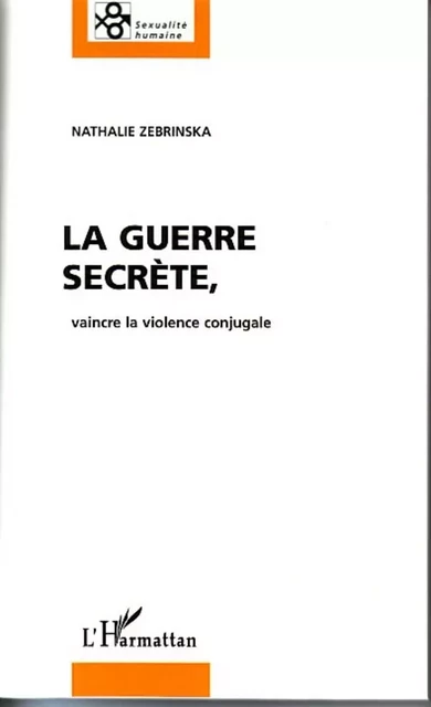 La Guerre secrète, vaincre la violence conjugale - Nathalie Zebrinska - Editions L'Harmattan