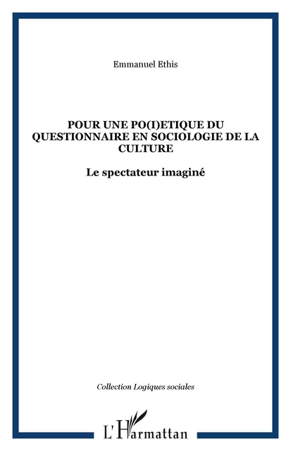 Pour une po(i)etique du questionnaire en sociologie de la culture - Emmanuel Ethis - Editions L'Harmattan