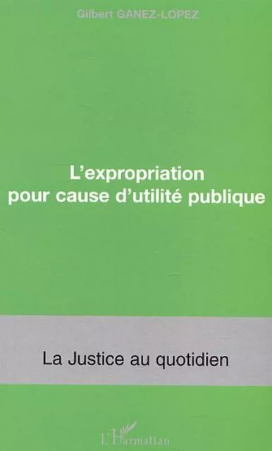 L'expropriation pour cause d'utilié publique - Gilbert Ganez-Lopez - Editions L'Harmattan