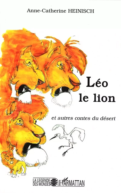 Léo le lion et autres contes du désert - Anne-Catherine Heinisch-Inglebert - Editions L'Harmattan