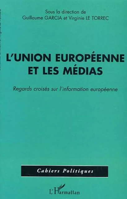 L'Union Européenne et les médias - Neil Gavin, Nicolas Hubé, Gilles Bastin, Olivier Baisnee - Editions L'Harmattan