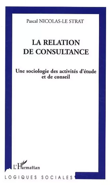 La relation de consultance - Pascal Nicolas-Le Strat - Editions L'Harmattan