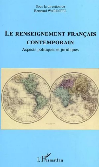 Le renseignement français contemporain - Bertrand Warusfel - Editions L'Harmattan