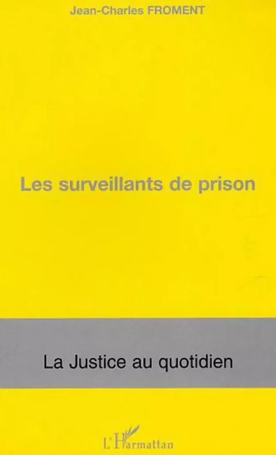 Les surveillants de prison - Jean-Charles Froment - Editions L'Harmattan