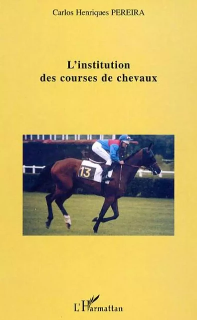 L'institution des courses de chevaux - Carlos Henriques Pereira - Editions L'Harmattan