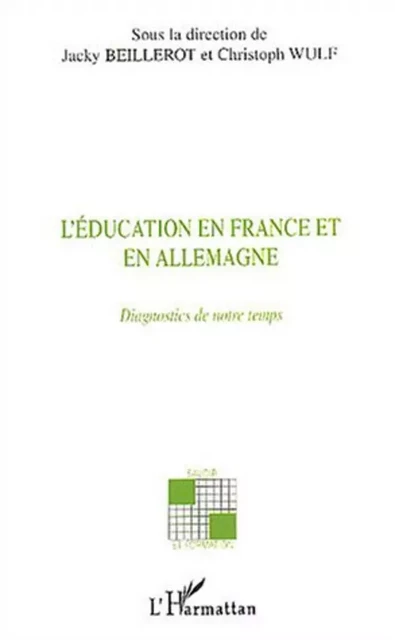 L'éducation en France et en Allemagne - Jacky Beillerot (1939-2004), Christoph Wulf - Editions L'Harmattan