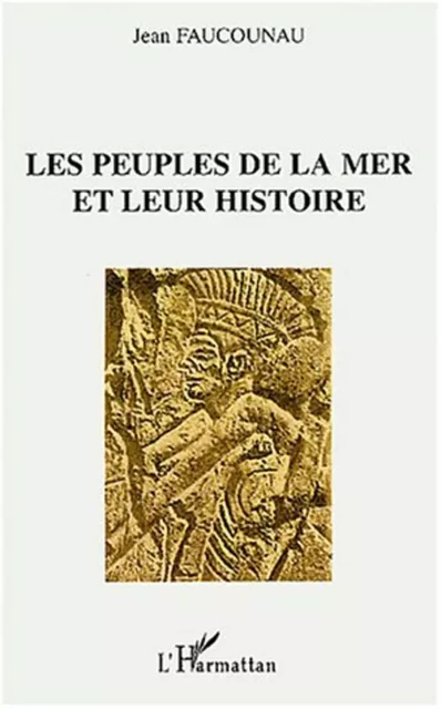 Les peuples de la mer et leur histoire - Jean Faucounau - Editions L'Harmattan