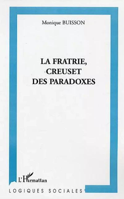 La fratrie, creuset de paradoxes - Monique Buisson - Editions L'Harmattan