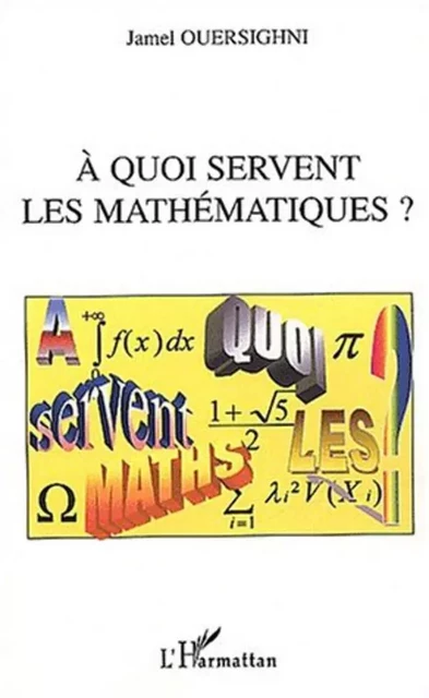 A quoi servent les mathématiques ? - Jamel Ouersighni - Editions L'Harmattan