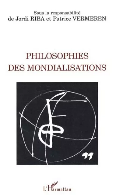 Philosophies des mondialisations - Patrice Vermeren, Jordi Riba - Editions L'Harmattan