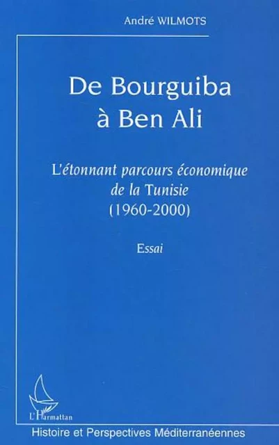 De Bourguiba à Ben Ali - André Wilmots-Vandendaele - Editions L'Harmattan