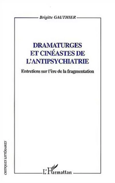 Dramaturges et cinéastes de l'antipsychiatrie - Brigitte Gauthier - Editions L'Harmattan