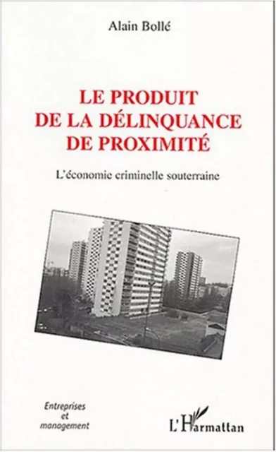 Le produit de la délinquance de proximité - Alain Bolle - Editions L'Harmattan