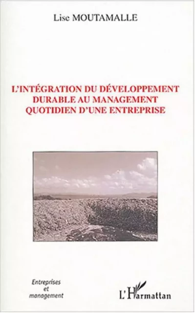 L'intégration du développement durable au management quotidien d'une entreprise - Lise Moutamalle - Editions L'Harmattan