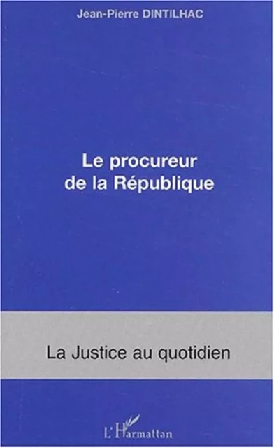 Le procureur de la république - Jean-Pierre Dintilhac - Editions L'Harmattan