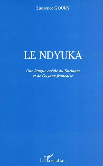 Le ndyuka - Laurence Goury - Editions L'Harmattan