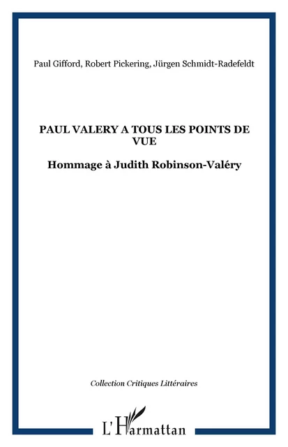 PAUL VALERY A TOUS LES POINTS DE VUE - Jürgen Schmidt-Radefeldt, Robert Pickering, Paul Gifford - Editions L'Harmattan