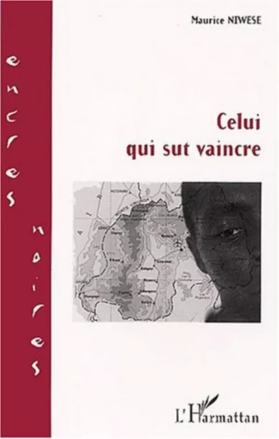 Celui qui sut vaincre - Maurice Niwese - Editions L'Harmattan