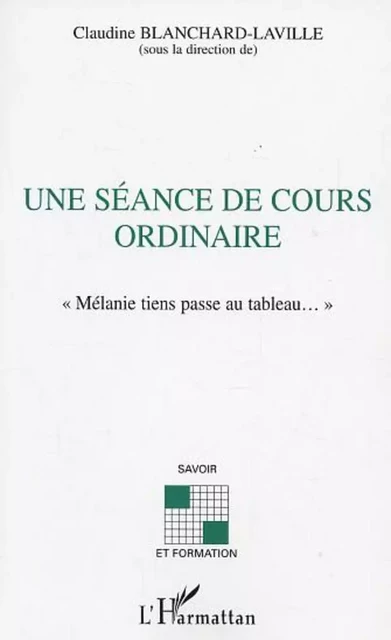 SEANCE DE COURS ORDINAIRE (UNE) - Claudine Blanchard-Laville - Editions L'Harmattan