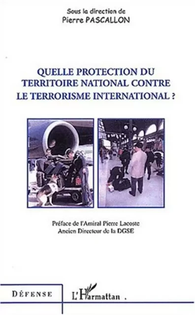 Quelle protection du territoire national contre le terrorisme international - Pierre Pascallon - Editions L'Harmattan