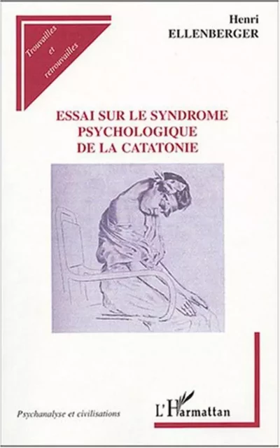 Essai sur le syndrome psychologique de la catatonie - Henri Ellenberger - Editions L'Harmattan